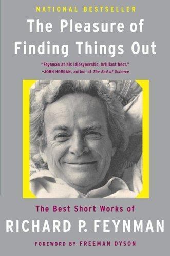 The Pleasure of Finding Things Out: The Best Short Works of Richard P. Feynman (