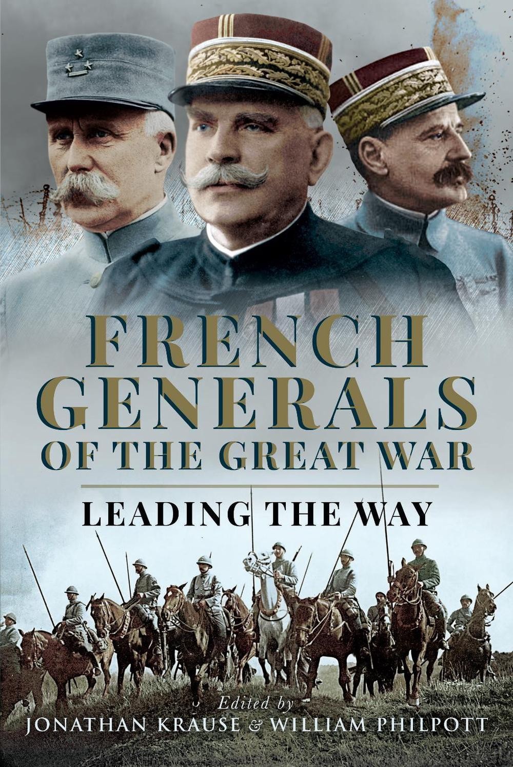 French Generals of the Great War: Leading the Way by Jonathan Krause Hardcover B