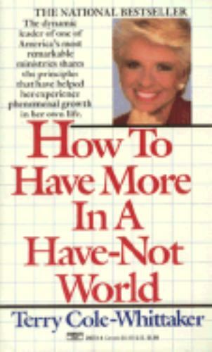 How to Have More in a Have-Not World by Terry Cole-Whittaker
