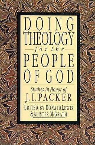 Doing Theology for the People of God: Studies in Honor of J.I. Packer – GOOD