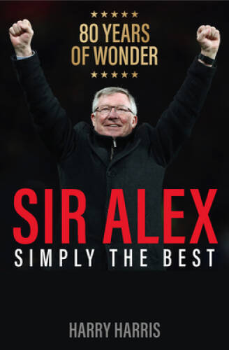 Sir Alex: Simply the Best – Paperback By Harris, Harry – GOOD