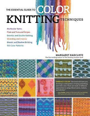 The Essential Guide to Color Knitting Techniques: Multicolor Yarns, Plain and T