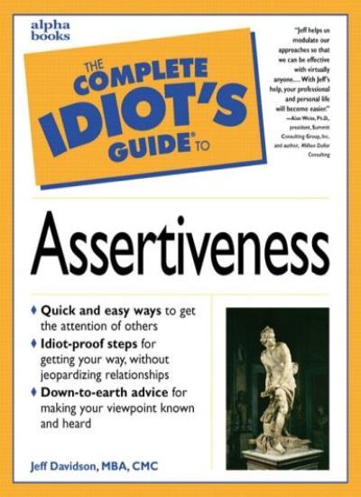 The Complete Idiot’s Guide to Assertiveness By Jeff Davidson