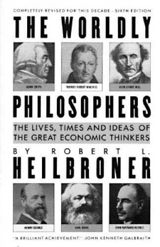 The Worldly Philosophers: The Lives, Times and Ideas of the Great Ec – VERY GOOD