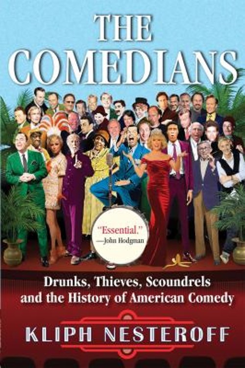 The Comedians : Drunks, Thieves, Scoundrels, and the History of A