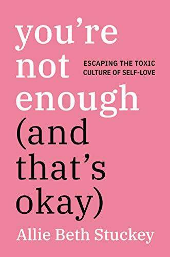 You’re Not Enough (And That’s Okay): Escaping the Toxic Culture – VERY GOOD