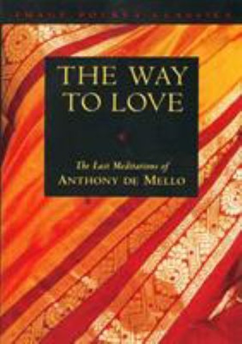The Way to Love : The Last Meditations of Anthony de Mello Anthon