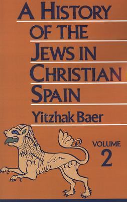 A History of the Jews in Christian Spain, Volume 2, Yitzhak Baer, Excellent Book