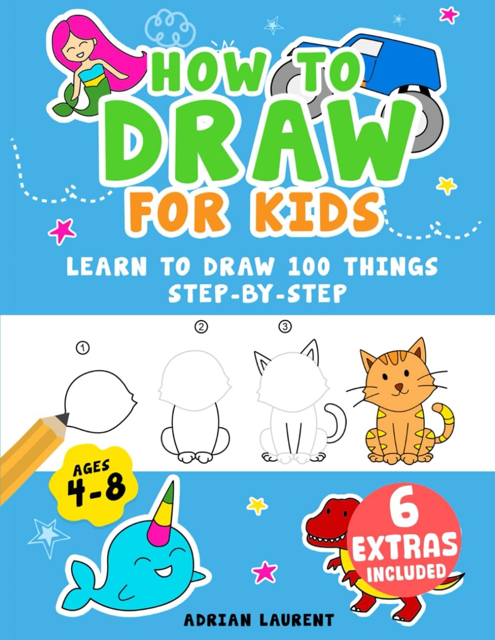 How to Draw for Kids Ages 4-8: Learn To Draw 100 Things Step-by-Step by Laurent