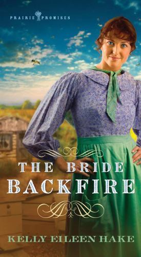 The Bride Backfire; Prairie Promise- paperback, 9781624162183, Kelly Eileen Hake