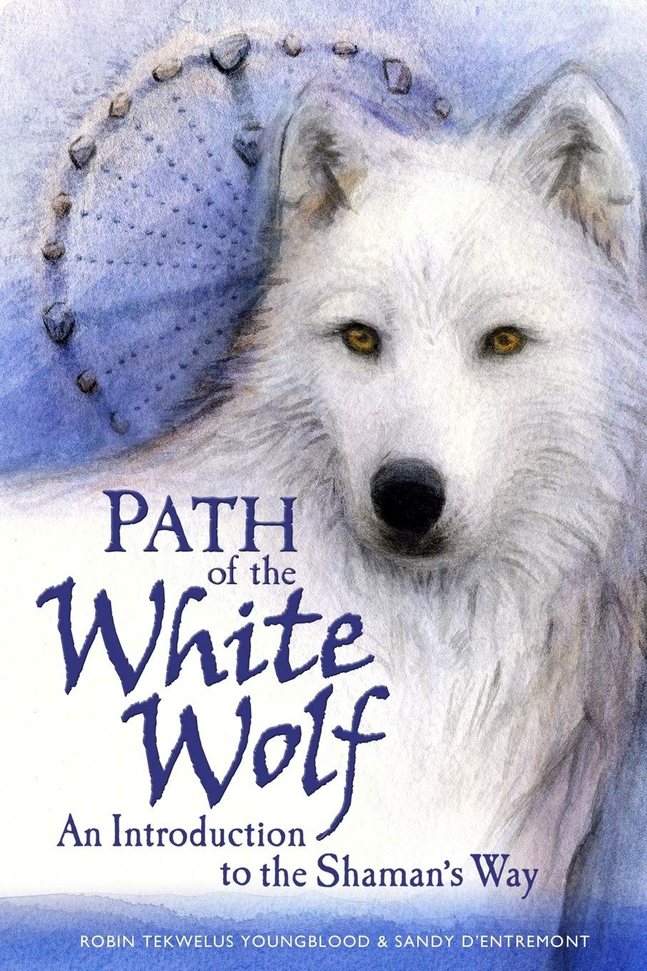 Path of the White Wolf: An Introduction to the Shaman’s Way