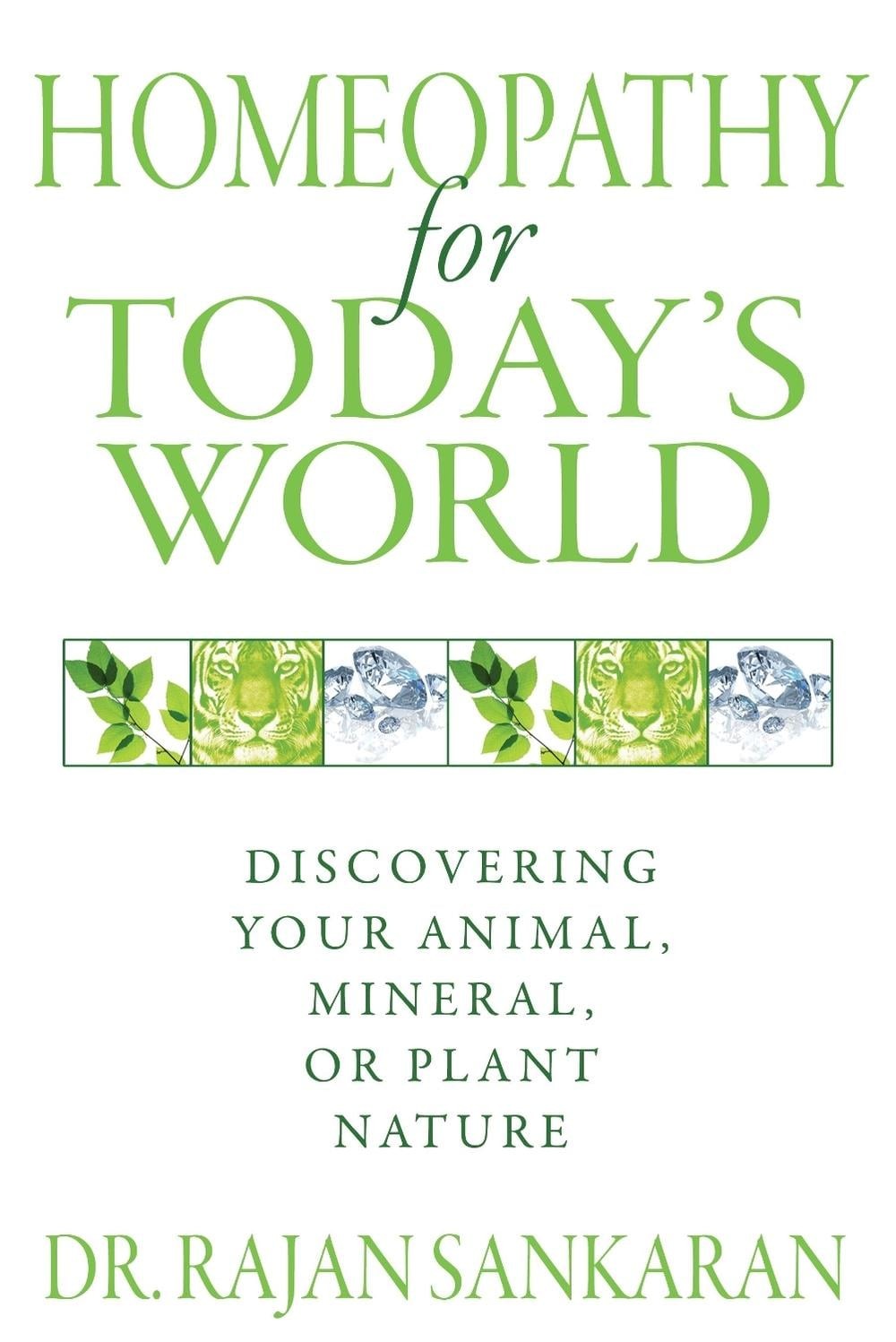 Homeopathy for Today’s World: Discovering Your Animal, Mineral, or Plant Nature
