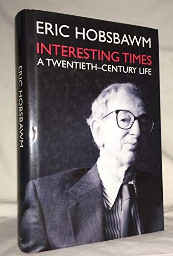 Interesting Times: A Twentieth-Century Life By Eric Hobsbawm
