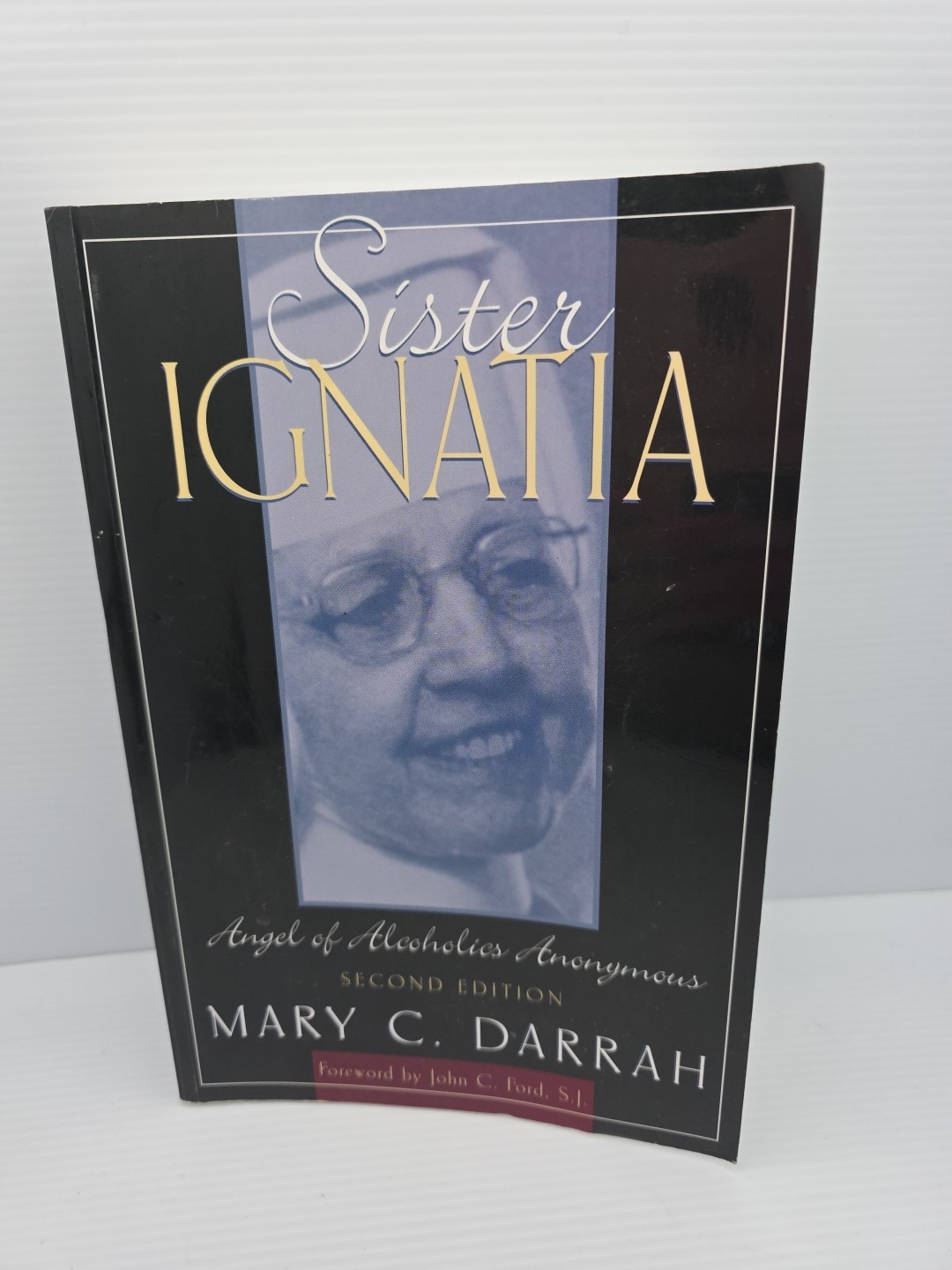 Sister Ignatia: Angel of Alcoholics Anonymous by Mary C Darrah
