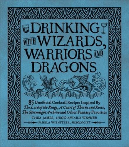 Drinking with Wizards, Warriors and Dragons: 85 unofficial drink recipes – GOOD