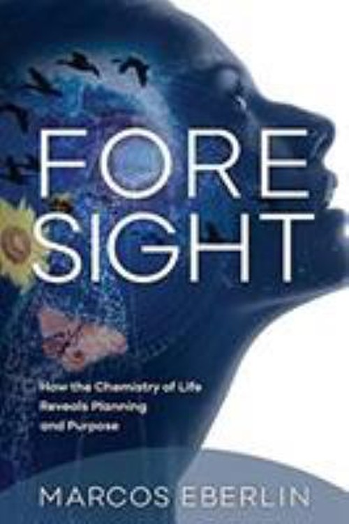 Foresight : How the Chemistry of Life Reveals Planning and Purpos