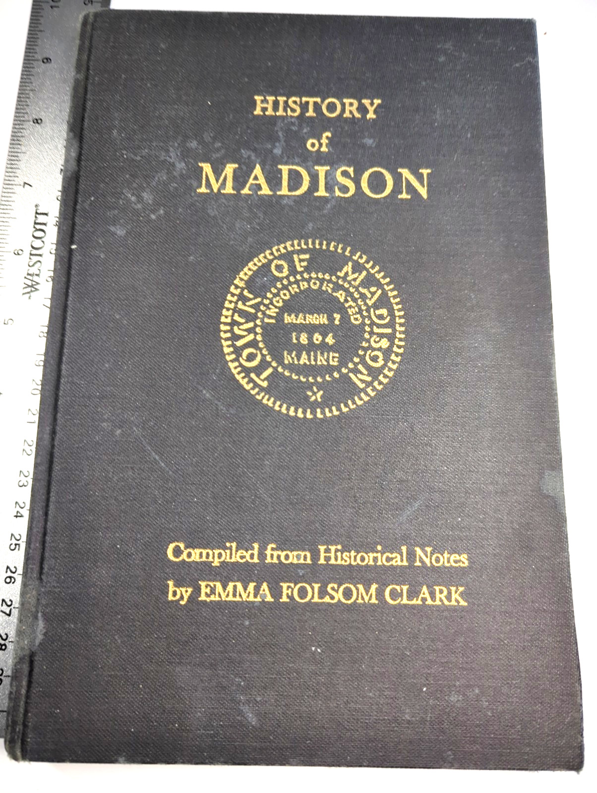 History of Madison, Maine: Compiled from Historical Notes 1593 up thru 1961