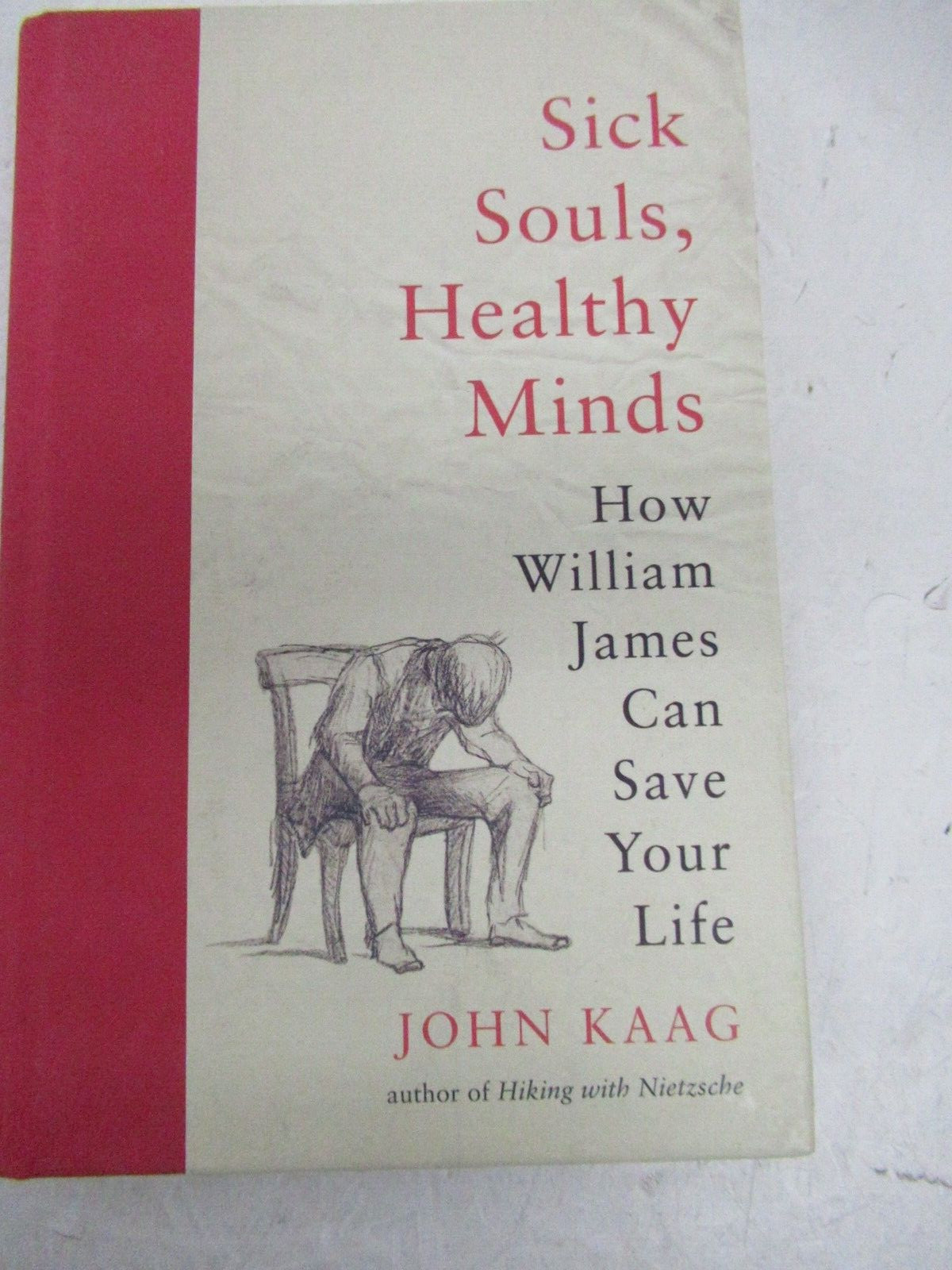 Sick Souls, Healthy Minds: How William James Can Save Your Life by John Kaag