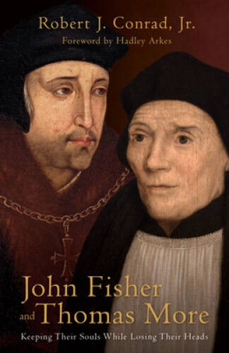 John Fisher and Thomas More: Keeping Their Souls While Losing Their Heads – GOOD