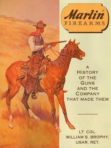 Marlin Firearms (History of the Guns and the Company That Made…