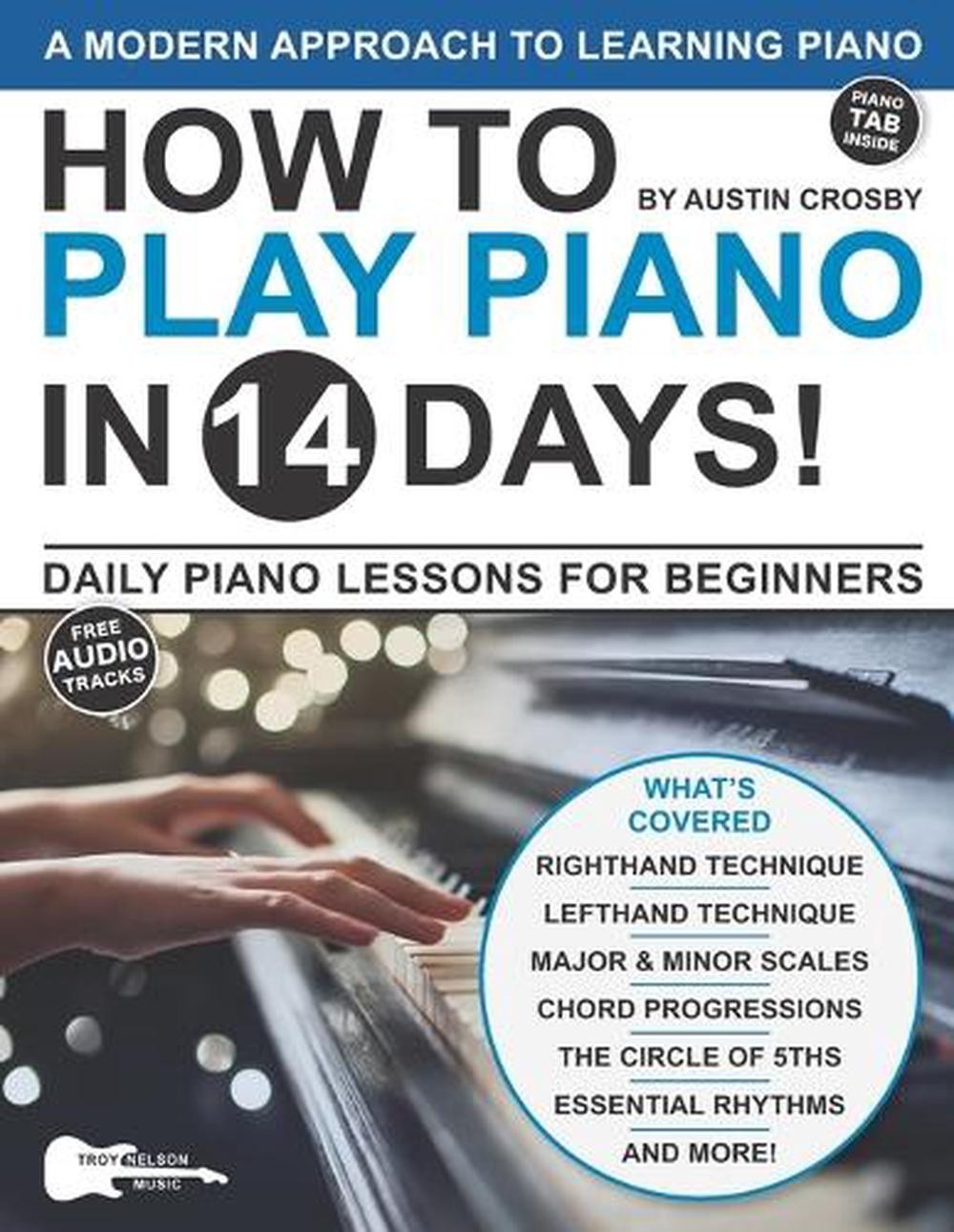 How to Play Piano in 14 Days: Daily Piano Lessons for Beginners by Austin Crosby