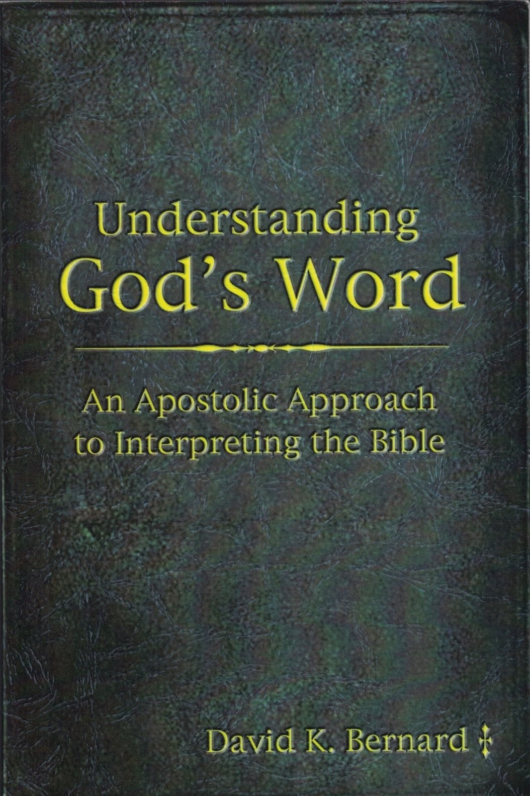 Understanding God’s Word: An Apostolic Approach to Interpreting the Bible