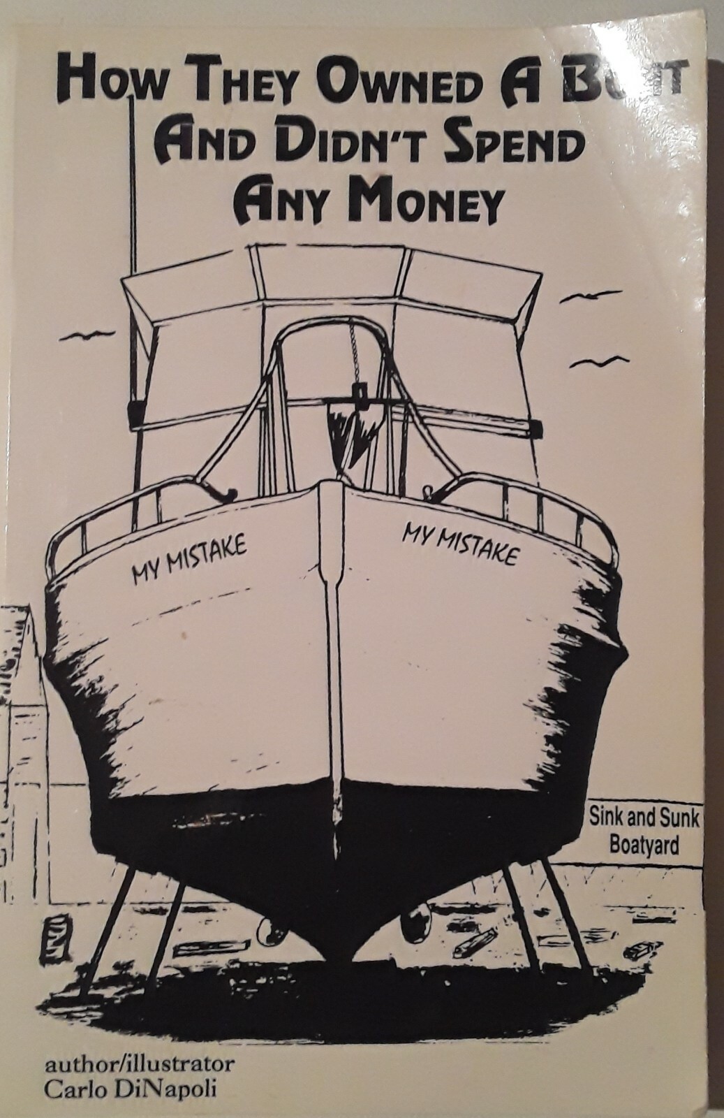 HOW THEY OWNED A BOAT AND DIDN’T SPEND ANY MONEY Carlo DiNapoli 1993 186 pages