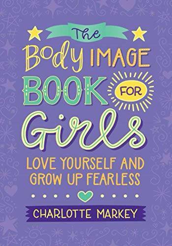 The Body Image Book for Girls: Love Yourself and Grow Up Fearless – GOOD