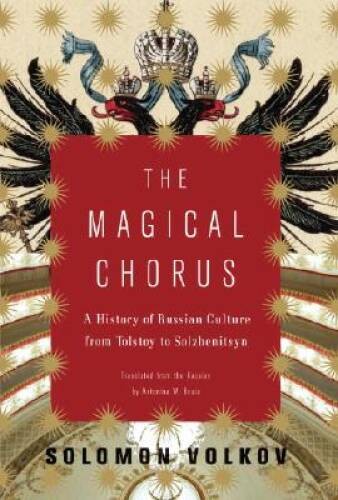 The Magical Chorus: A History of Russian Culture from Tolstoy to – VERY GOOD