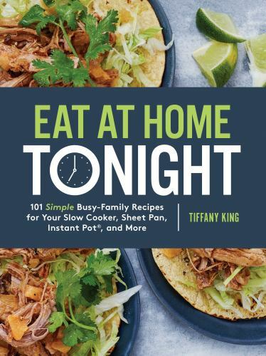 Eat at Home Tonight: 101 Simple Busy-Family Recipes for Your Slow Cooker,…