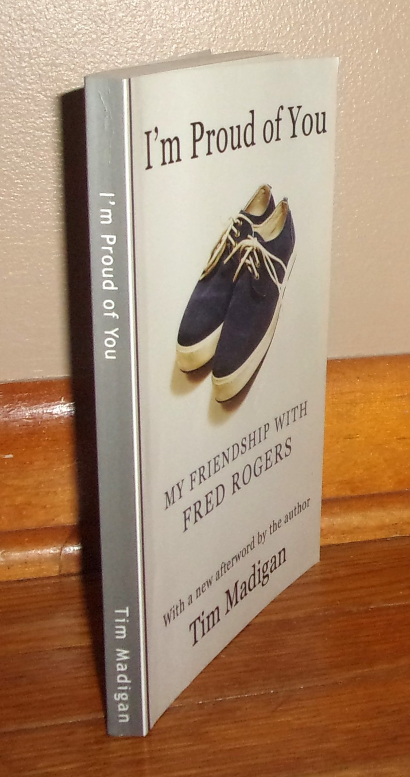 I’M PROUD OF YOU: My Friendship with FRED ROGERS-Tim Morgan-SUPERB 2012 Book!