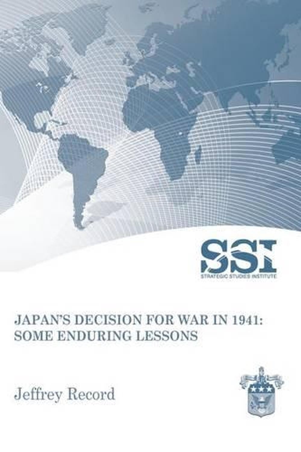 Japan’s Decision for War in 1941: Some Enduring Lessons by Dr Jeffrey Record (En