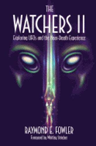 Watchers II: Exploring UFO’s and the Near-Death Experience by Raymond E Fowler