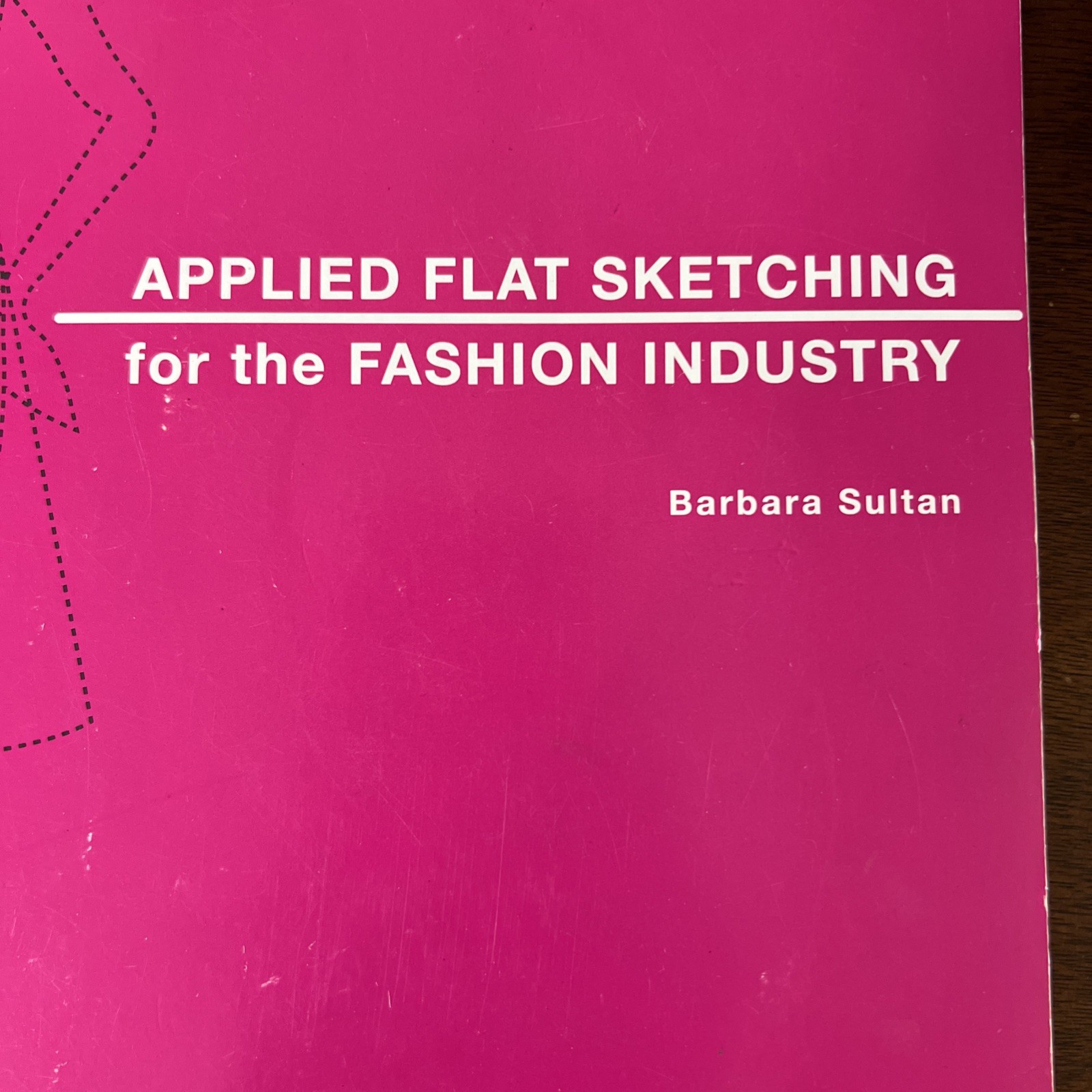 APPLIED FLAT SKETCHING FOR THE FASHION INDUSTRY By Barbara Sultan 2005 Textbook