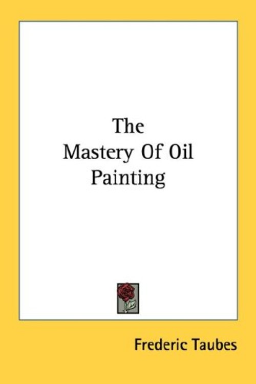 The Mastery of Oil Painting Perfect Frederic Taubes