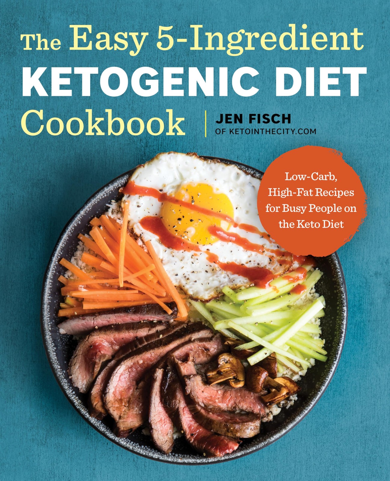 The Easy 5-Ingredient Ketogenic Diet Cookbook: Low-Carb, High-Fat Recipes fo…