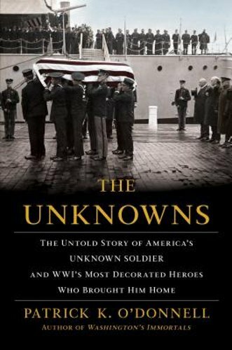The Unknowns: The Untold Story of America’s Unknown Soldier and Wwi’s Most: New