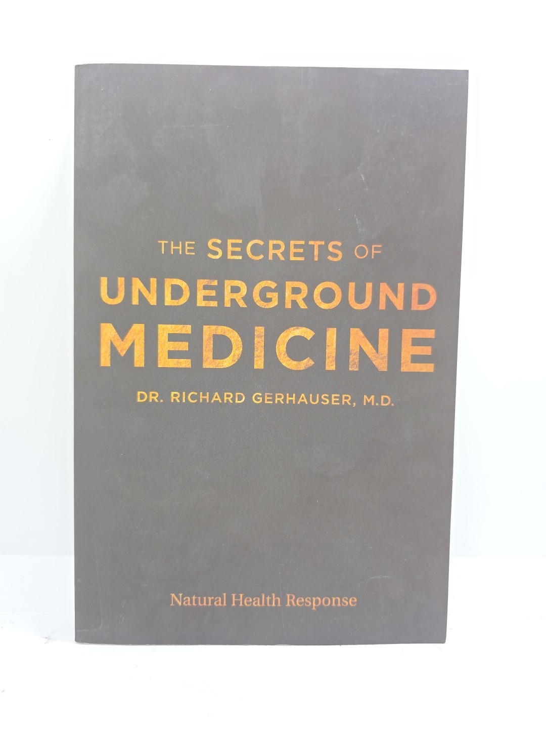 The Secrets of Underground Medicine by Dr. Richard Gerhauser, MD (Paperback)*New