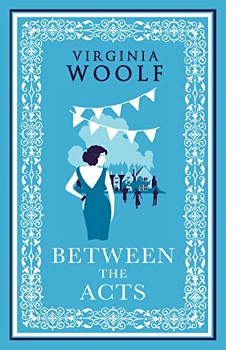 Alma Classics Between the Acts. By Virginia Woolf
