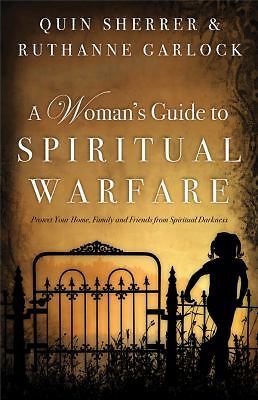 A Woman’s Guide to Spiritual Warfare: Protect Your Home, Family and Friends…