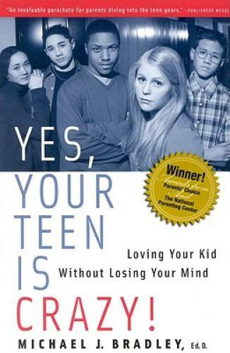 Yes, Your Teen is Crazy!: Loving Your Kid Without Losing Your Mind – GOOD