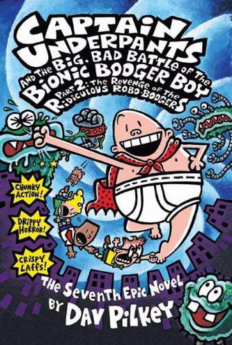 Captain Underpants and the Big, Bad Battle of the Bionic Booger Boy Pt 2 Pilkey