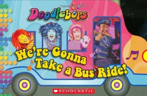 Doodlebops: We’re Gonna Take a Bus Ride – board book Scholastic Inc