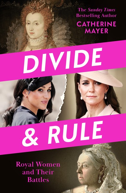 Divide and Rule: Royal Women and Their Battles Hardcover by Catherine Mayer