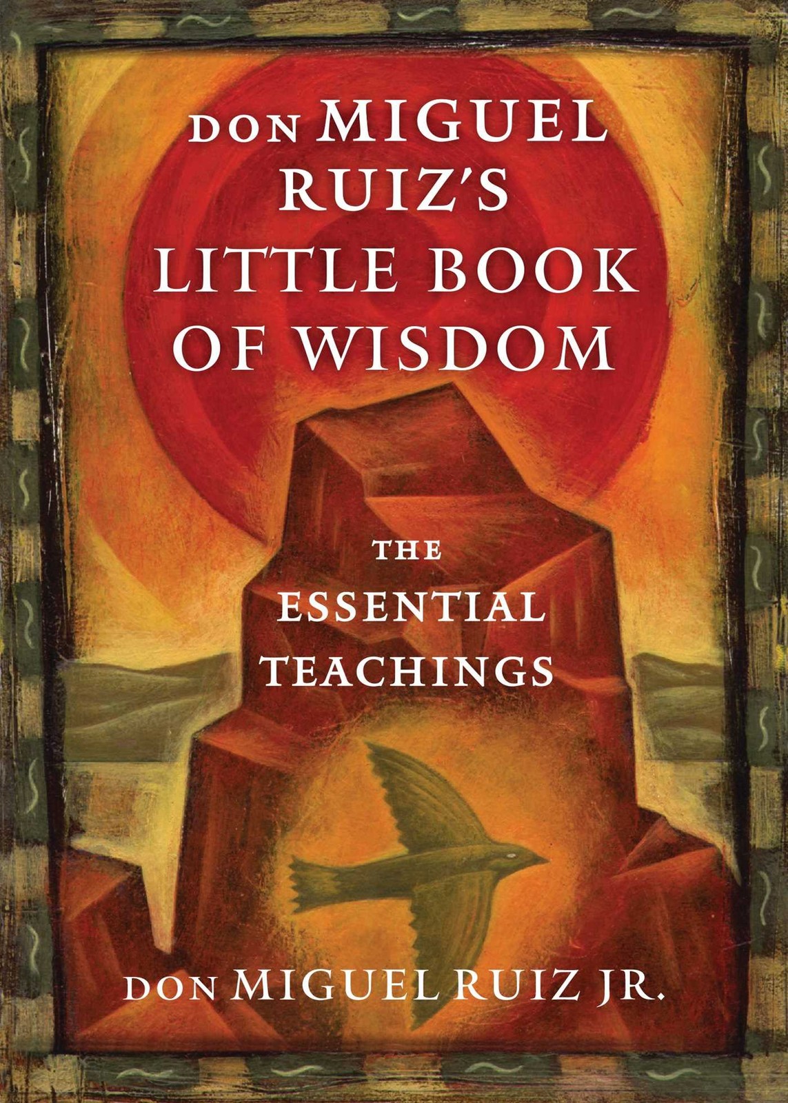 don Miguel Ruiz’s Little Book of Wisdom: The Essential Teachings