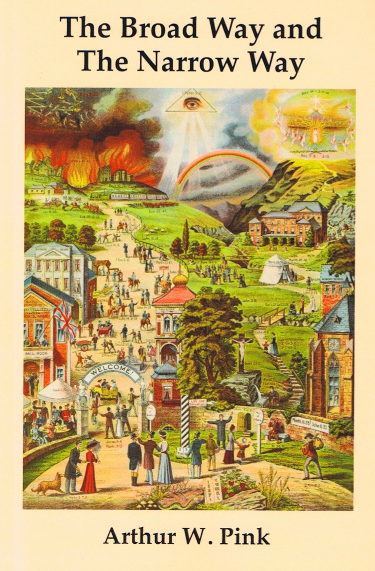 The Broad Way & the Narrow Way by Arthur W. Pink