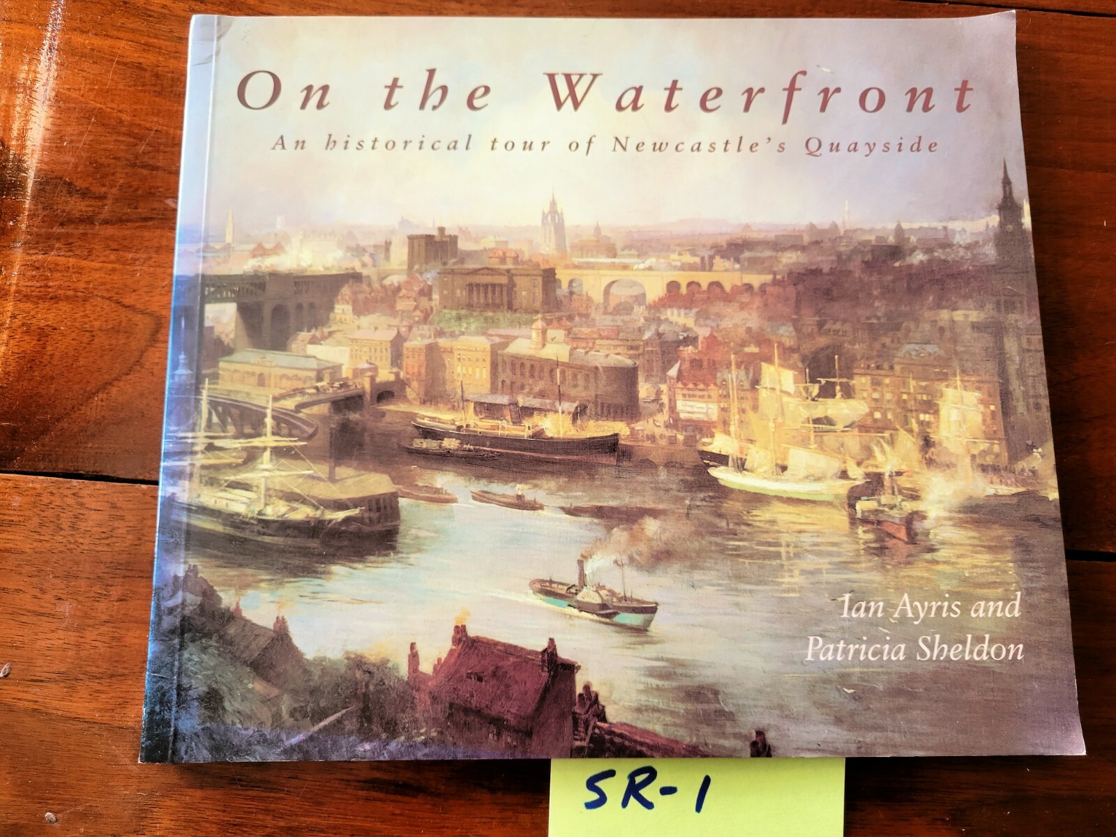 On the Waterfront: An Historical Tour of Newcastle’s Quayside: Ian Ayris