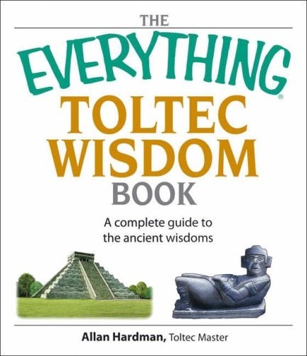 The Everything Toltec Wisdom Book: A Complete Guide to the Ancient Wisdoms by Ha