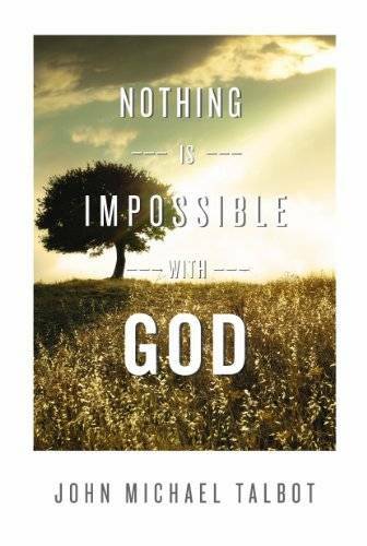 Nothing is Impossible with God – Paperback By John Michael Talbot – GOOD