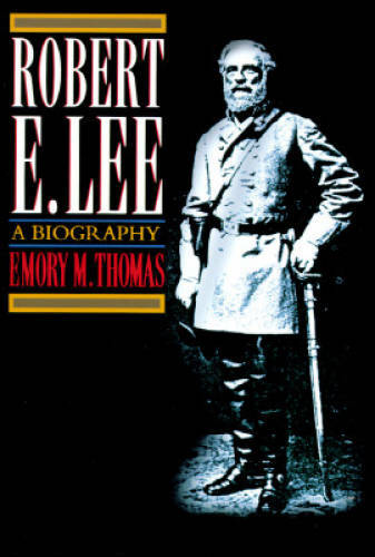 Robert E. Lee: A Biography – Hardcover By Thomas, Emory M. – GOOD